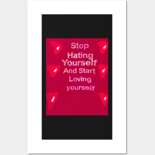 Stop hating yourself and start loving yourself Posters and Art